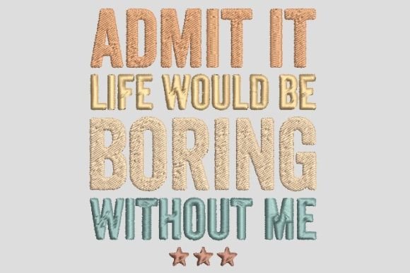 Life Would Be Boring Without Me Family Embroidery Review